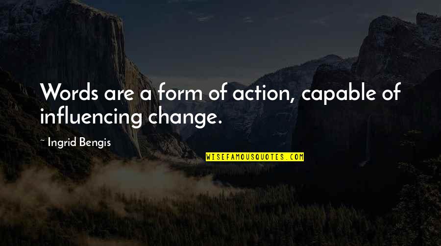 Ingrid's Quotes By Ingrid Bengis: Words are a form of action, capable of