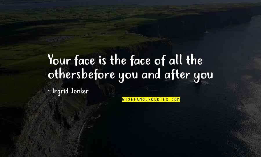 Ingrid's Quotes By Ingrid Jonker: Your face is the face of all the