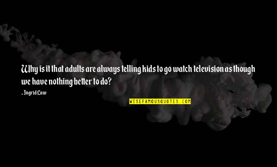 Ingrid's Quotes By Ingrid Law: Why is it that adults are always telling Ingrid's Quotes By Ingrid Law: Why is it that adults are always telling