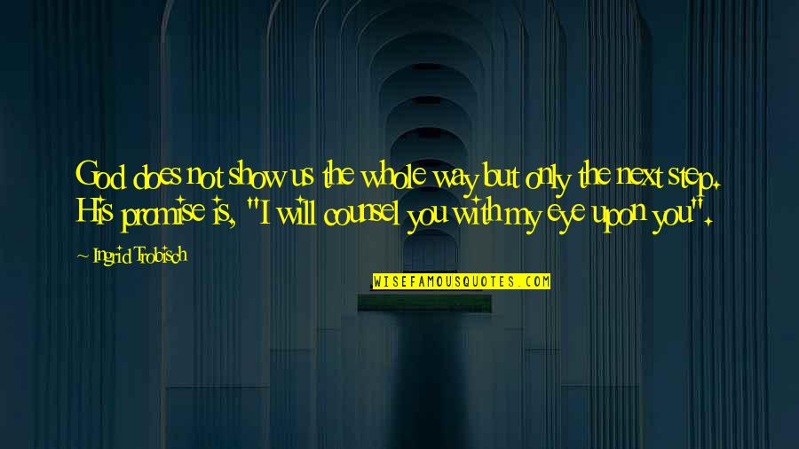 Ingrid's Quotes By Ingrid Trobisch: God does not show us the whole way Ingrid's Quotes By Ingrid Trobisch: God does not show us the whole way