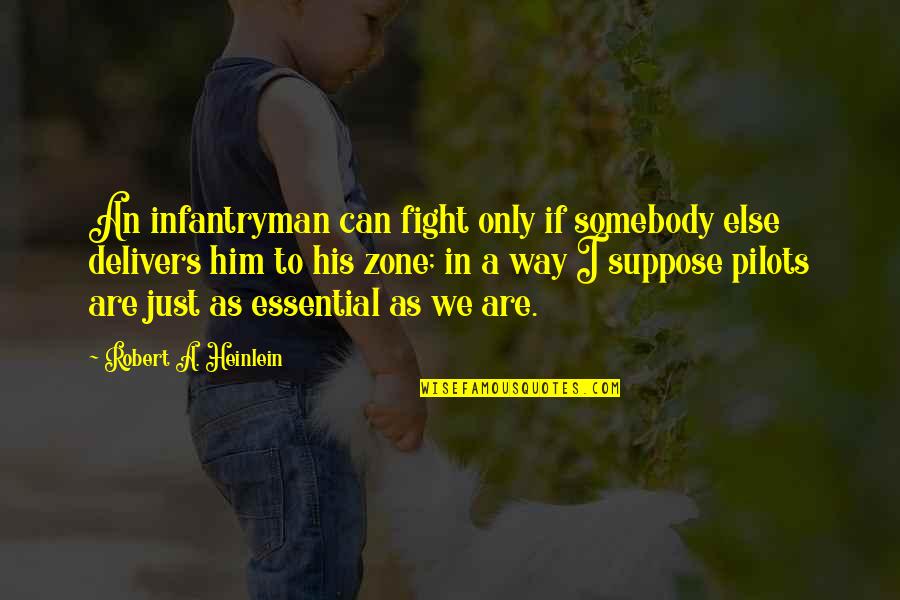 Ingrinable Quotes By Robert A. Heinlein: An infantryman can fight only if somebody else