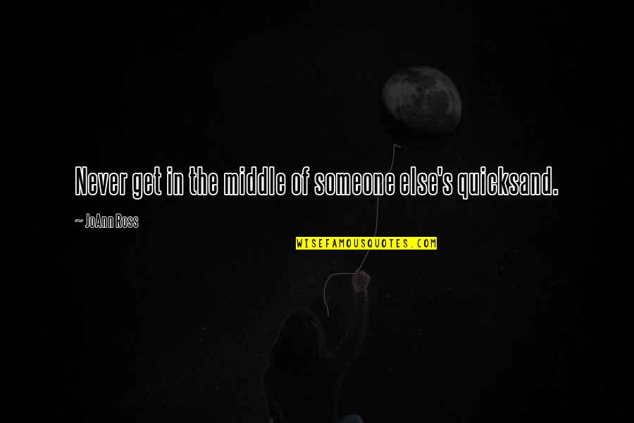 Ingroia Antonio Quotes By JoAnn Ross: Never get in the middle of someone else's