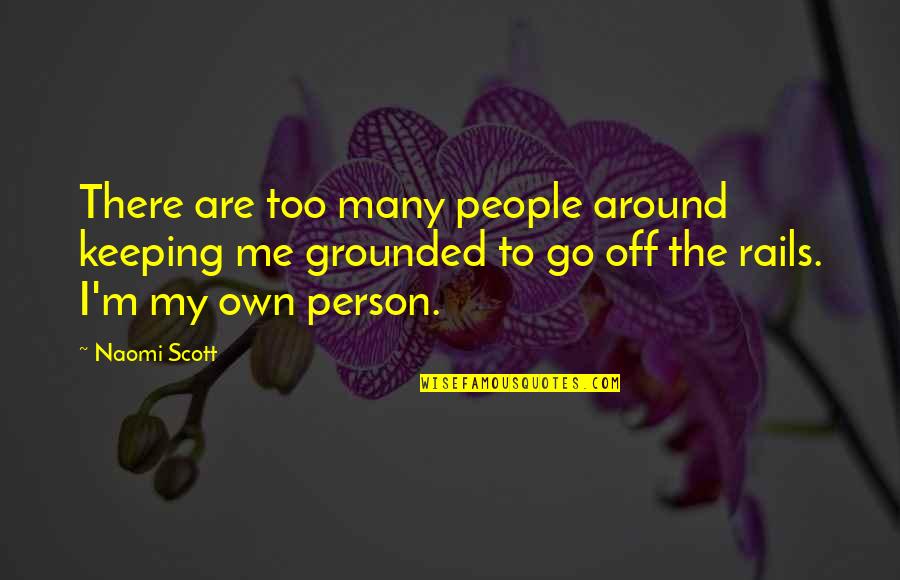 Ingroia Antonio Quotes By Naomi Scott: There are too many people around keeping me