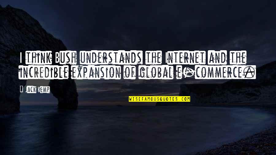 Ingrosso Bomboniere Quotes By Jack Kemp: I think Bush understands the Internet and the Ingrosso Bomboniere Quotes By Jack Kemp: I think Bush understands the Internet and the