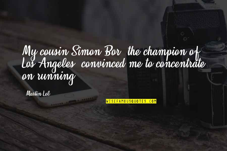 Ingrosso Quotes By Martin Lel: My cousin Simon Bor, the champion of Los