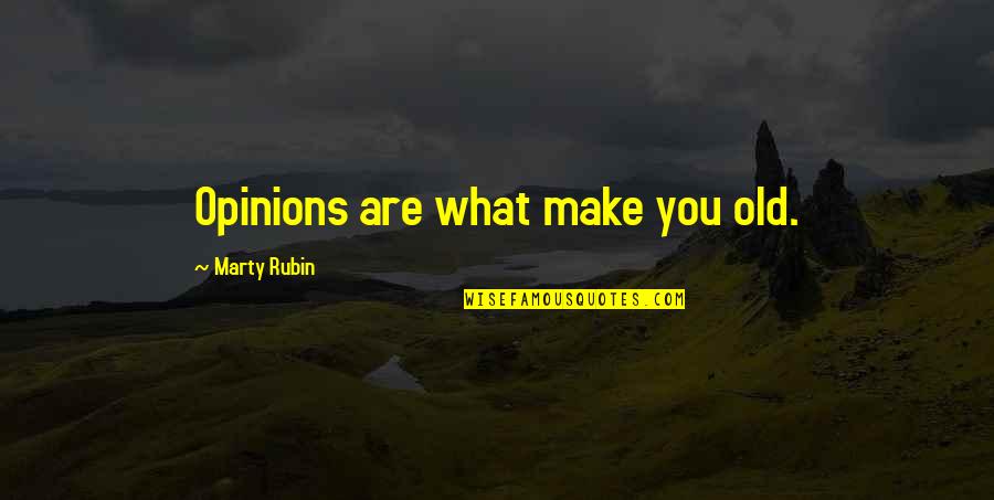 Ingrosso Quotes By Marty Rubin: Opinions are what make you old.