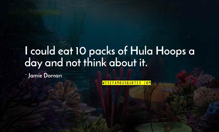 Inground Pools Quotes By Jamie Dornan: I could eat 10 packs of Hula Hoops