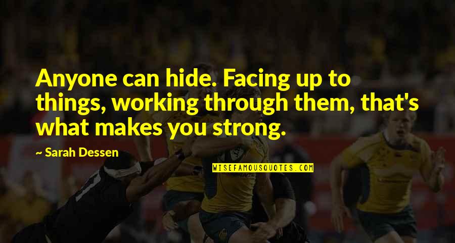 Ingrown Eyelash Quotes By Sarah Dessen: Anyone can hide. Facing up to things, working Ingrown Eyelash Quotes By Sarah Dessen: Anyone can hide. Facing up to things, working