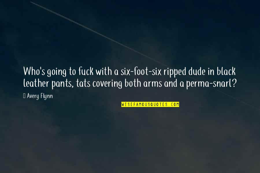 Inguine Lymp Quotes By Avery Flynn: Who's going to fuck with a six-foot-six ripped Inguine Lymp Quotes By Avery Flynn: Who's going to fuck with a six-foot-six ripped