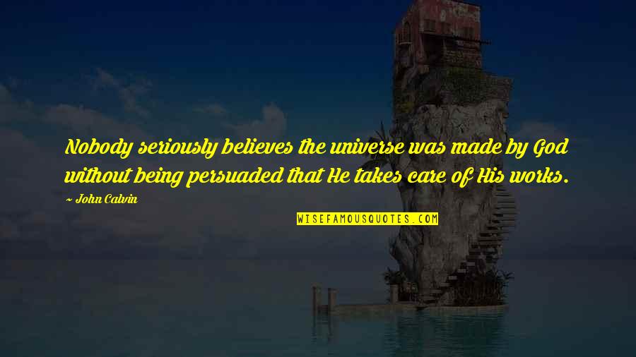 Inguistic Quotes By John Calvin: Nobody seriously believes the universe was made by