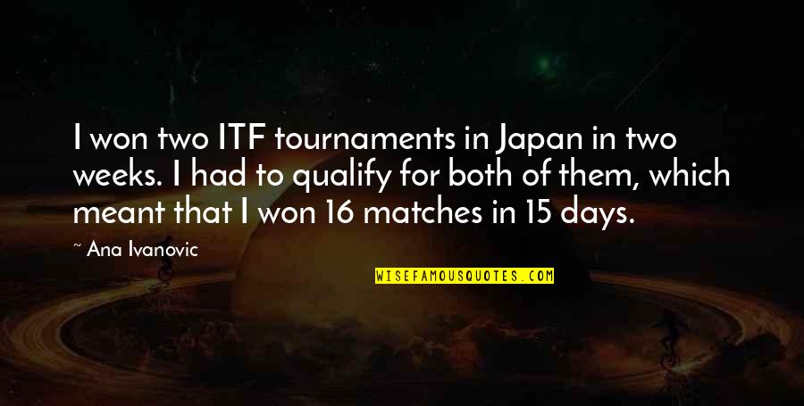 Ingun Black-briar Quotes By Ana Ivanovic: I won two ITF tournaments in Japan in