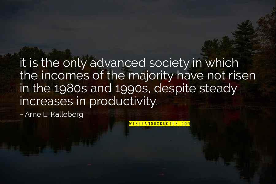 Ingunn Durhuus Quotes By Arne L. Kalleberg: it is the only advanced society in which
