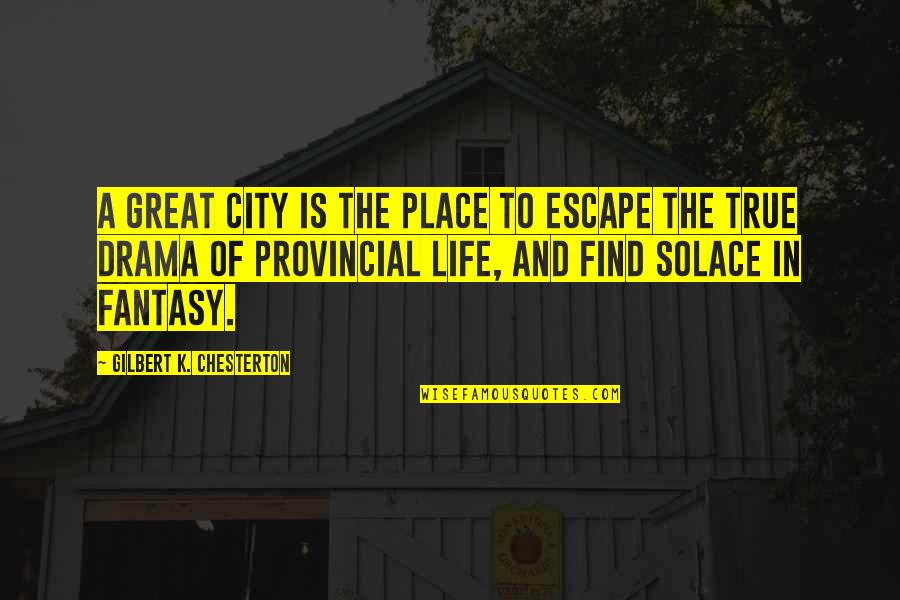 Ingvar Famous Quotes By Gilbert K. Chesterton: A great city is the place to escape