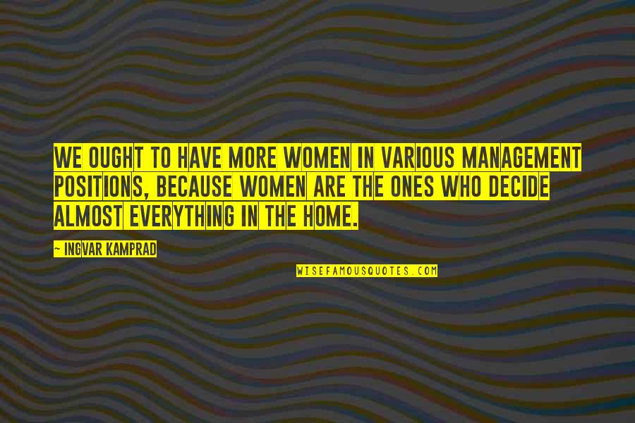 Ingvar Quotes By Ingvar Kamprad: We ought to have more women in various