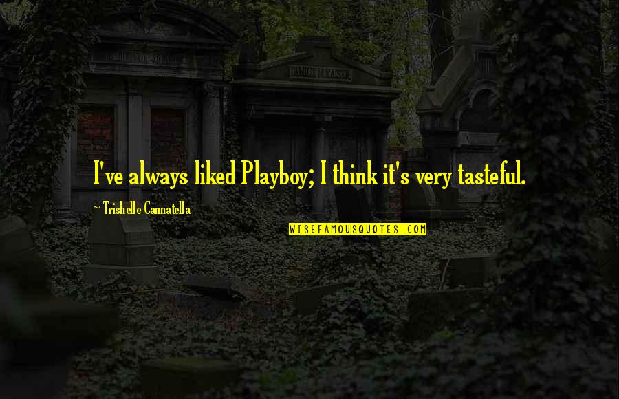 Ingview Quotes By Trishelle Cannatella: I've always liked Playboy; I think it's very Ingview Quotes By Trishelle Cannatella: I've always liked Playboy; I think it's very