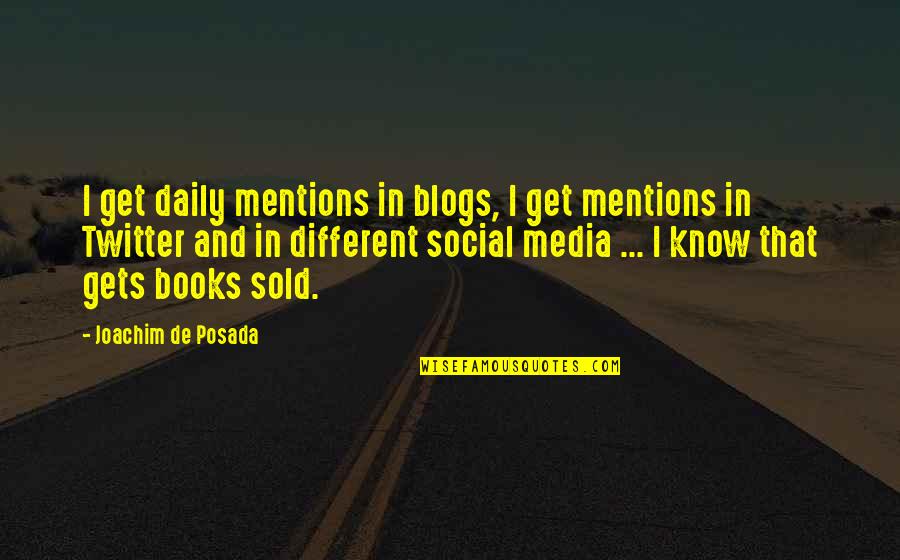 Ingvill Gaarder Quotes By Joachim De Posada: I get daily mentions in blogs, I get