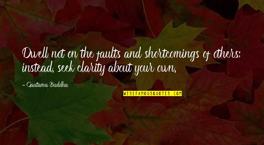 Ingvilla Quotes By Gautama Buddha: Dwell not on the faults and shortcomings of