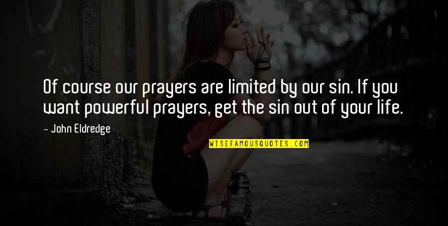 Ingvilla Quotes By John Eldredge: Of course our prayers are limited by our