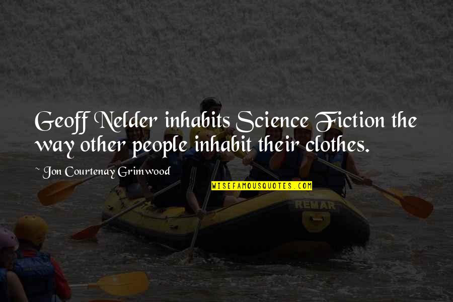 Inhabit Quotes By Jon Courtenay Grimwood: Geoff Nelder inhabits Science Fiction the way other