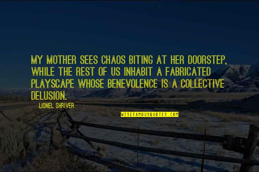 Inhabit Quotes By Lionel Shriver: my mother sees chaos biting at her doorstep,