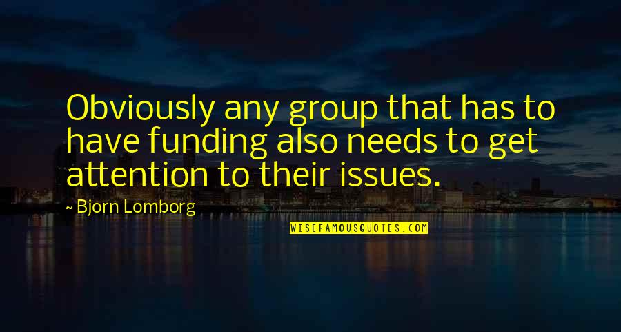 Inhabitance Quotes By Bjorn Lomborg: Obviously any group that has to have funding