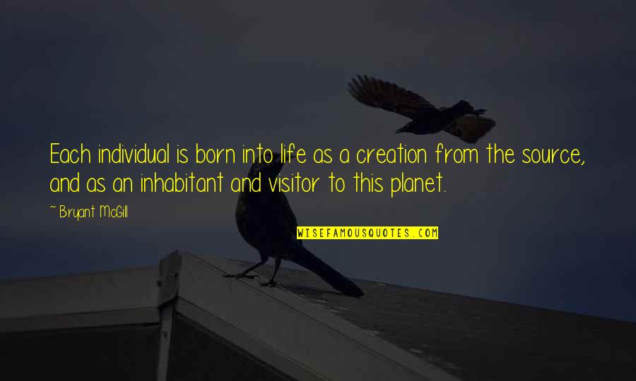 Inhabitant Quotes By Bryant McGill: Each individual is born into life as a Inhabitant Quotes By Bryant McGill: Each individual is born into life as a