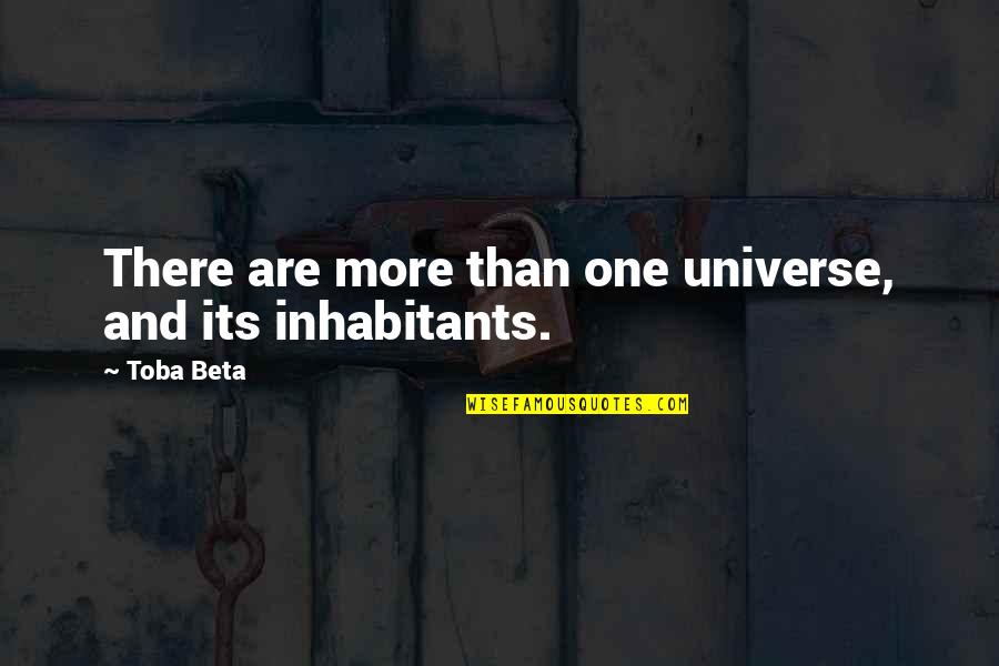 Inhabitants Quotes By Toba Beta: There are more than one universe, and its
