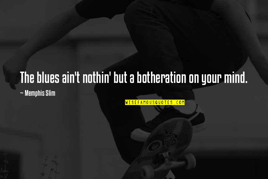 Inhabitat Hollywood Quotes By Memphis Slim: The blues ain't nothin' but a botheration on Inhabitat Hollywood Quotes By Memphis Slim: The blues ain't nothin' but a botheration on