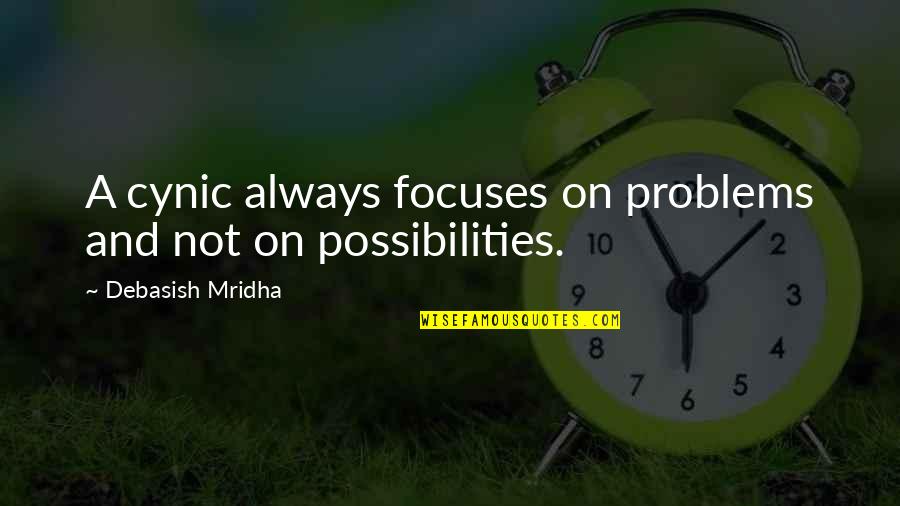 Inhabitation Synonyms Quotes By Debasish Mridha: A cynic always focuses on problems and not Inhabitation Synonyms Quotes By Debasish Mridha: A cynic always focuses on problems and not