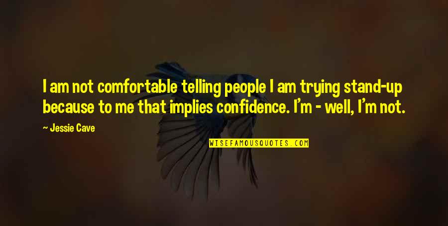 Inhabitation Synonyms Quotes By Jessie Cave: I am not comfortable telling people I am Inhabitation Synonyms Quotes By Jessie Cave: I am not comfortable telling people I am
