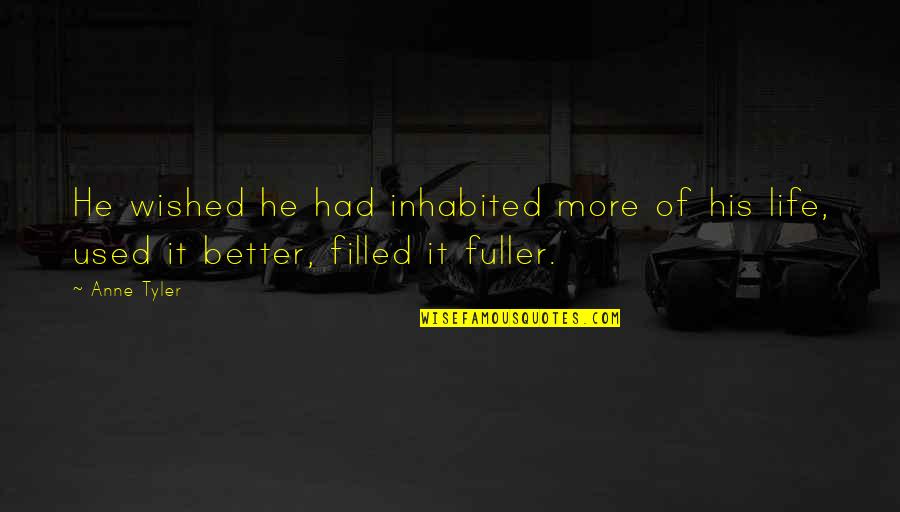 Inhabited Quotes By Anne Tyler: He wished he had inhabited more of his