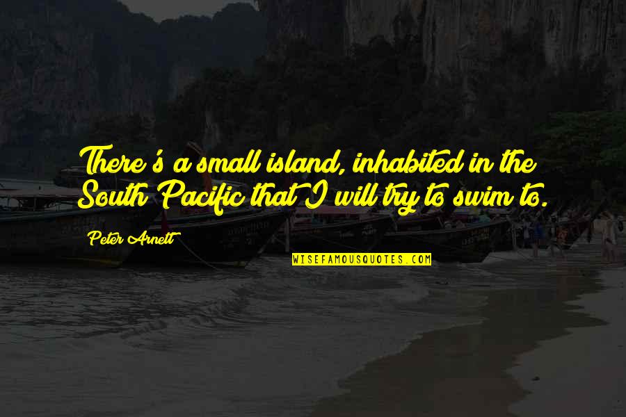 Inhabited Quotes By Peter Arnett: There's a small island, inhabited in the South