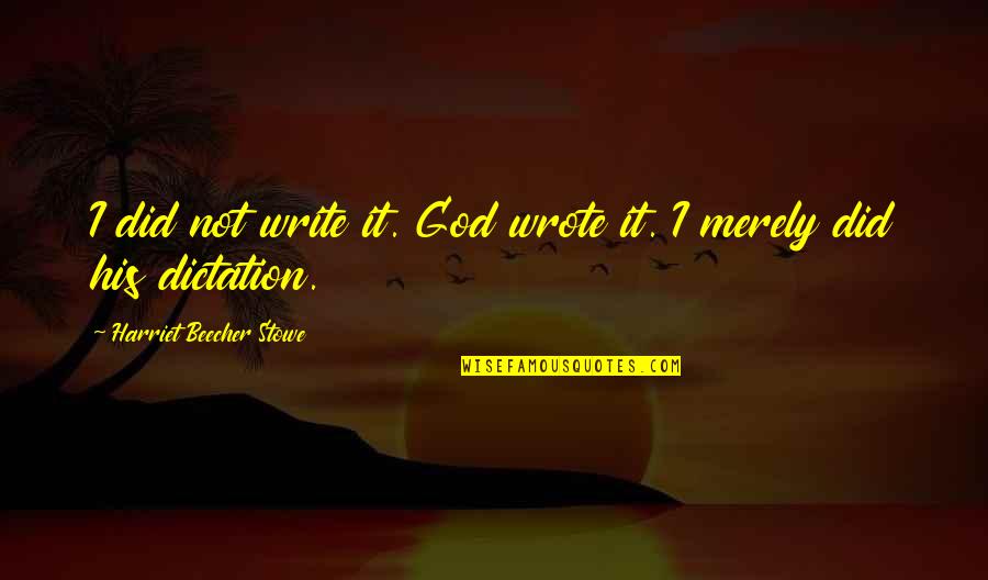 Inhabiter Quotes By Harriet Beecher Stowe: I did not write it. God wrote it.