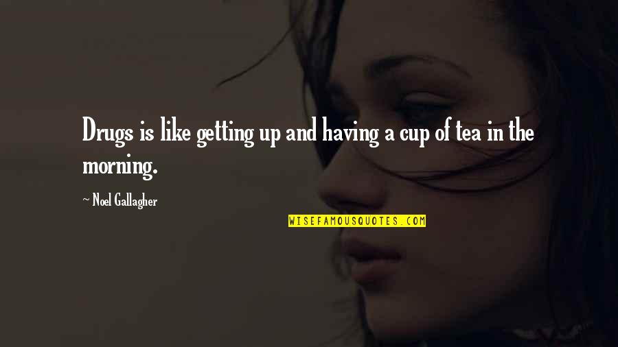 Inhabiter Quotes By Noel Gallagher: Drugs is like getting up and having a