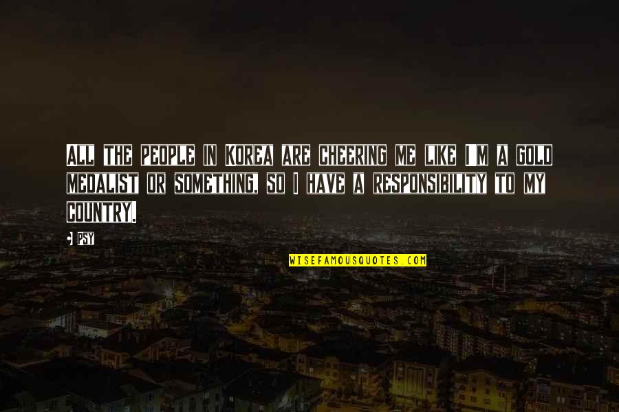Inhabiter Quotes By Psy: All the people in Korea are cheering me