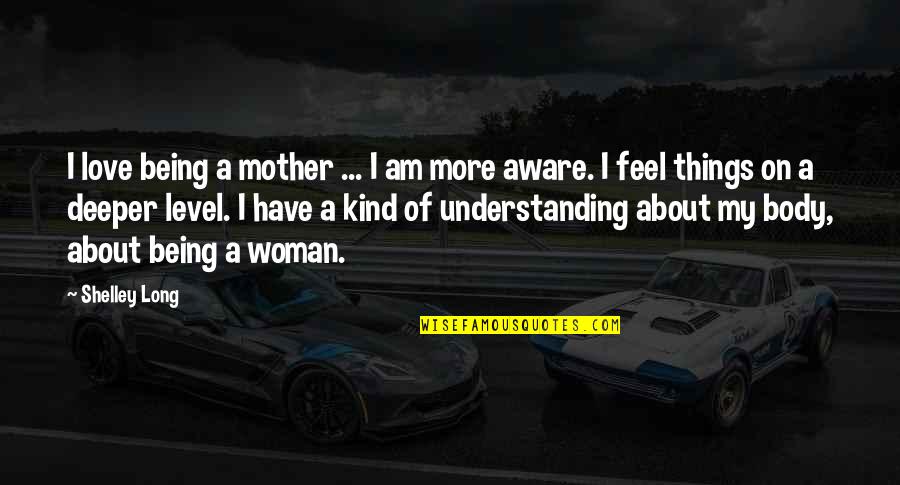 Inhabiter Quotes By Shelley Long: I love being a mother ... I am
