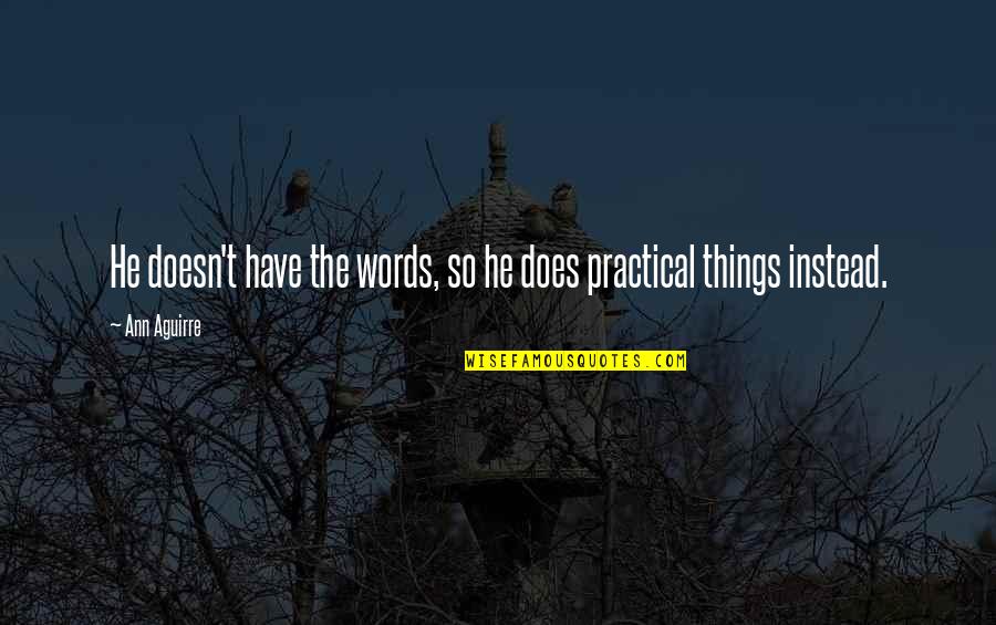 Inhabiting Eternity Quotes By Ann Aguirre: He doesn't have the words, so he does