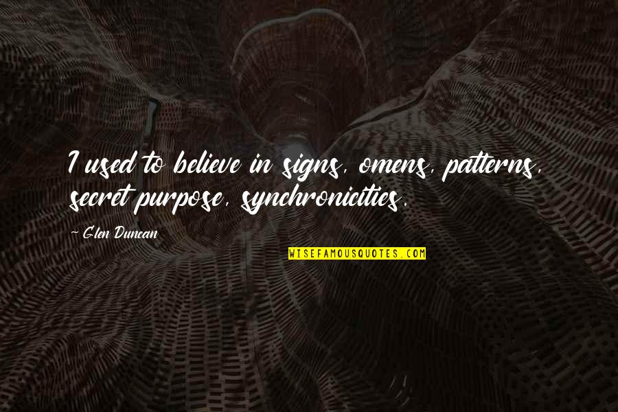 Inhabiting Eternity Quotes By Glen Duncan: I used to believe in signs, omens, patterns,