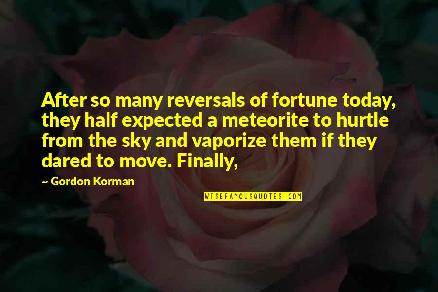 Inhabiting Eternity Quotes By Gordon Korman: After so many reversals of fortune today, they