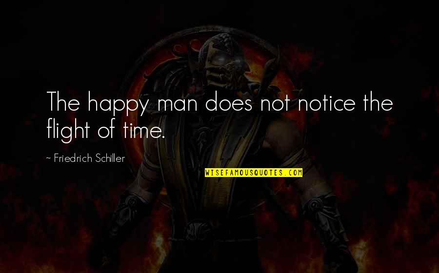 Inhabitions Quotes By Friedrich Schiller: The happy man does not notice the flight