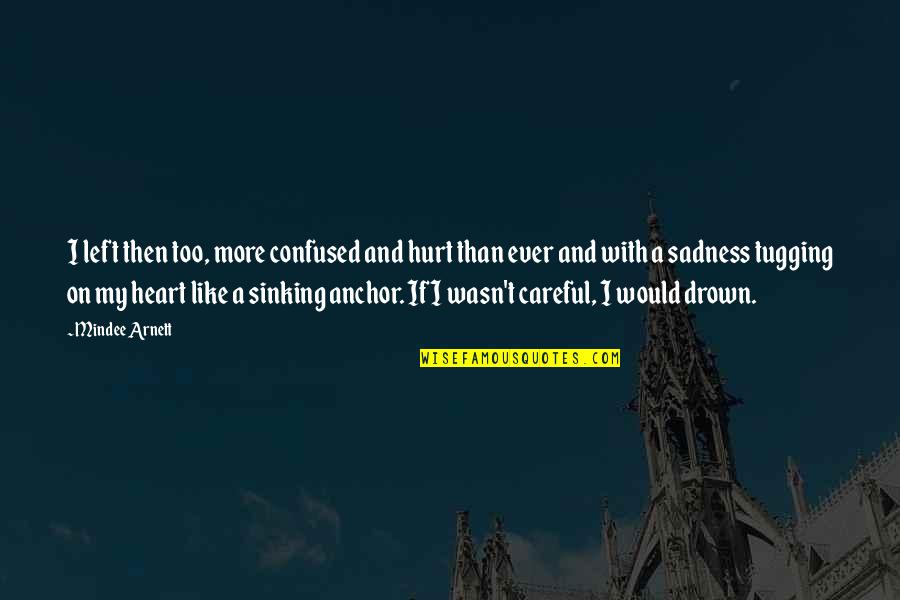 Inhabitions Quotes By Mindee Arnett: I left then too, more confused and hurt