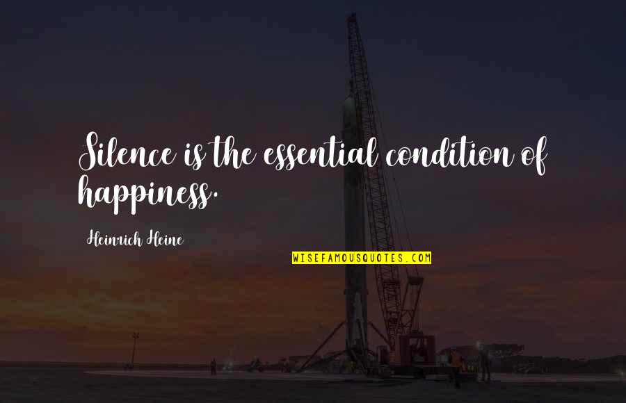 Inhabits Means Quotes By Heinrich Heine: Silence is the essential condition of happiness. Inhabits Means Quotes By Heinrich Heine: Silence is the essential condition of happiness.