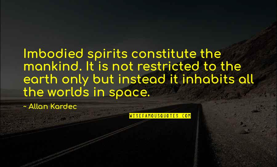Inhabits Quotes By Allan Kardec: Imbodied spirits constitute the mankind. It is not Inhabits Quotes By Allan Kardec: Imbodied spirits constitute the mankind. It is not