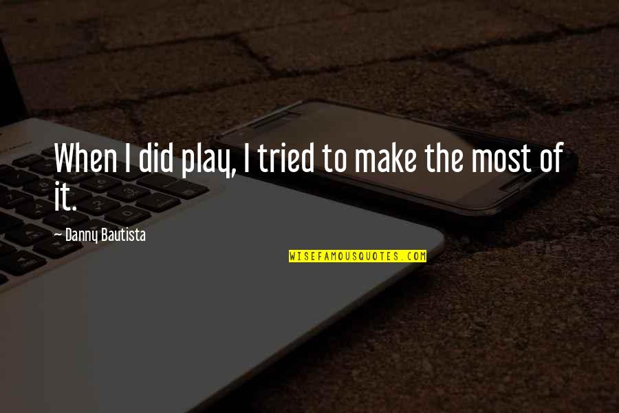 Inhabits Quotes By Danny Bautista: When I did play, I tried to make Inhabits Quotes By Danny Bautista: When I did play, I tried to make