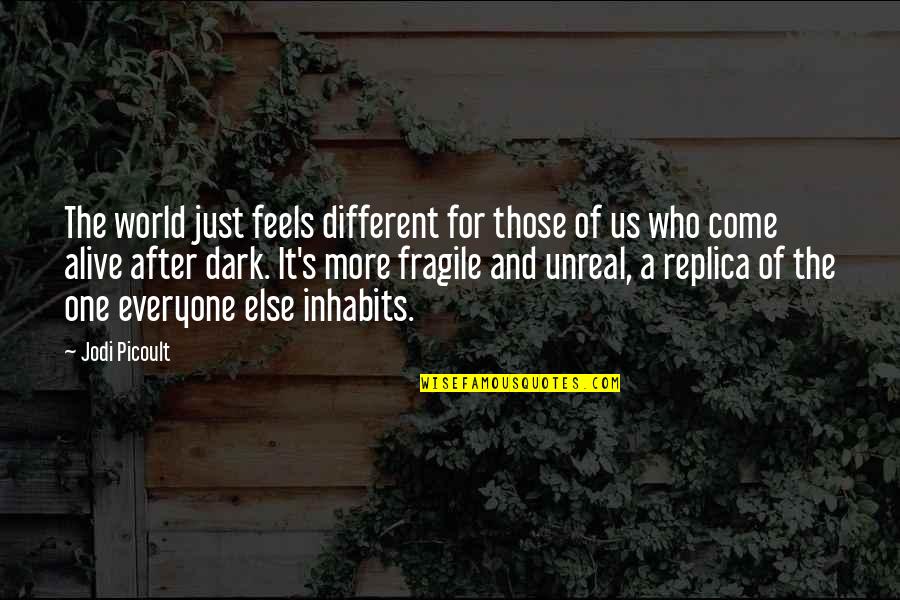 Inhabits Quotes By Jodi Picoult: The world just feels different for those of Inhabits Quotes By Jodi Picoult: The world just feels different for those of
