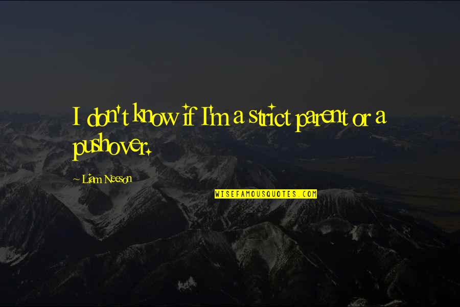 Inhabits Quotes By Liam Neeson: I don't know if I'm a strict parent Inhabits Quotes By Liam Neeson: I don't know if I'm a strict parent