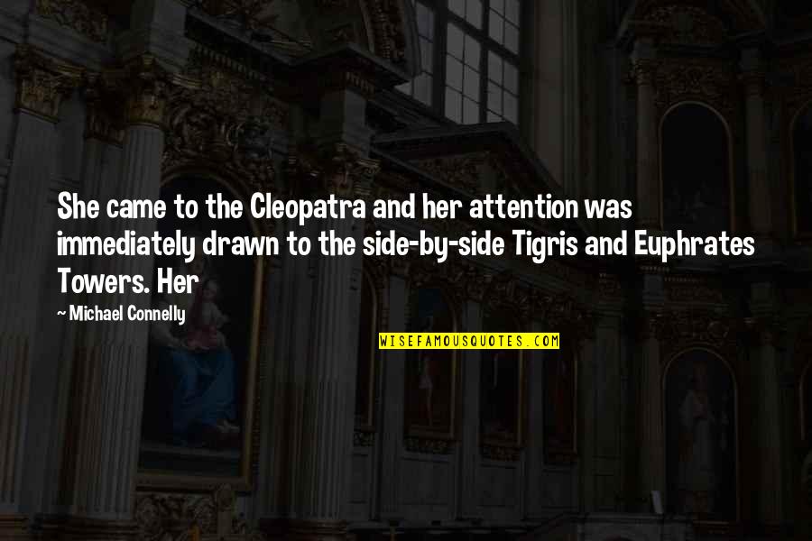 Inhabits Synonyms Quotes By Michael Connelly: She came to the Cleopatra and her attention