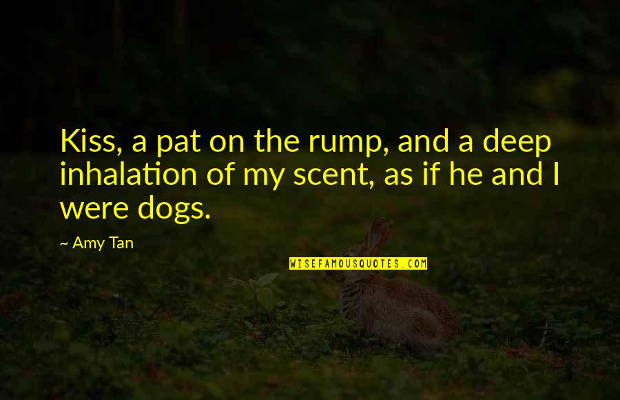 Inhalation Quotes By Amy Tan: Kiss, a pat on the rump, and a