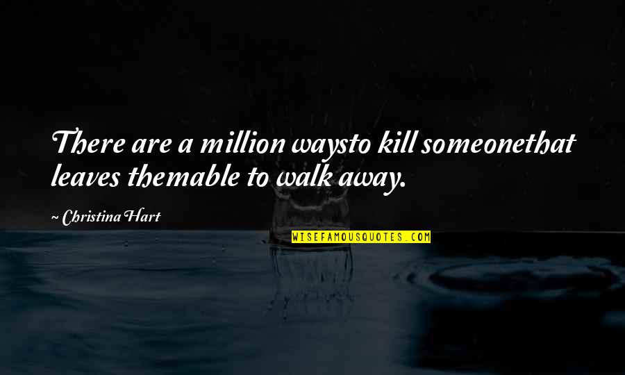 Inhalation Quotes By Christina Hart: There are a million waysto kill someonethat leaves