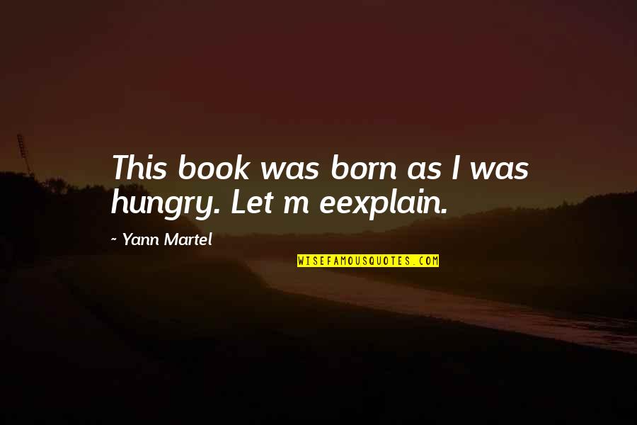 Inhalational Anaesthetic Wikipedia Quotes By Yann Martel: This book was born as I was hungry.